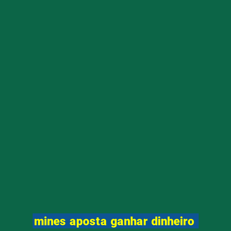 mines aposta ganhar dinheiro